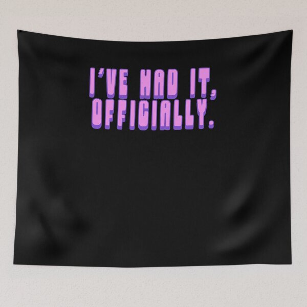 Item preview, I've had it, Officially. designed and sold by BritySpear.