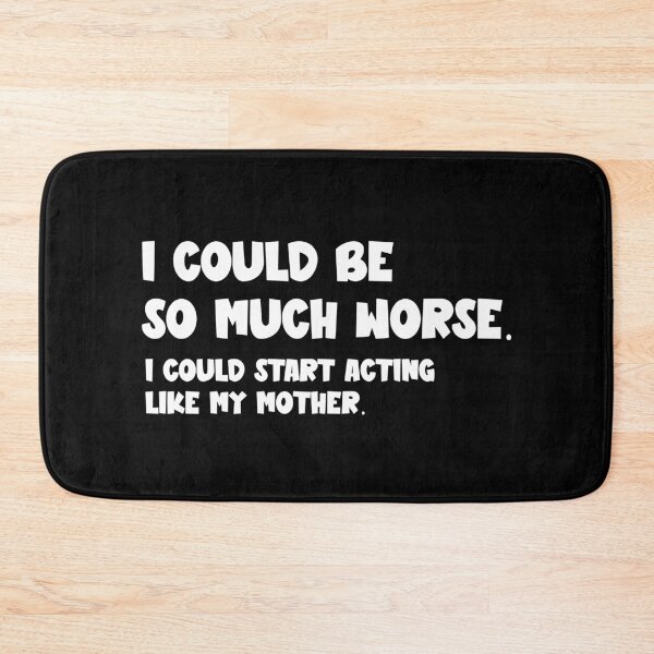 Item preview, I Could Be So Much Worse I Could Start Acting Like My Mother designed and sold by sekrecja.