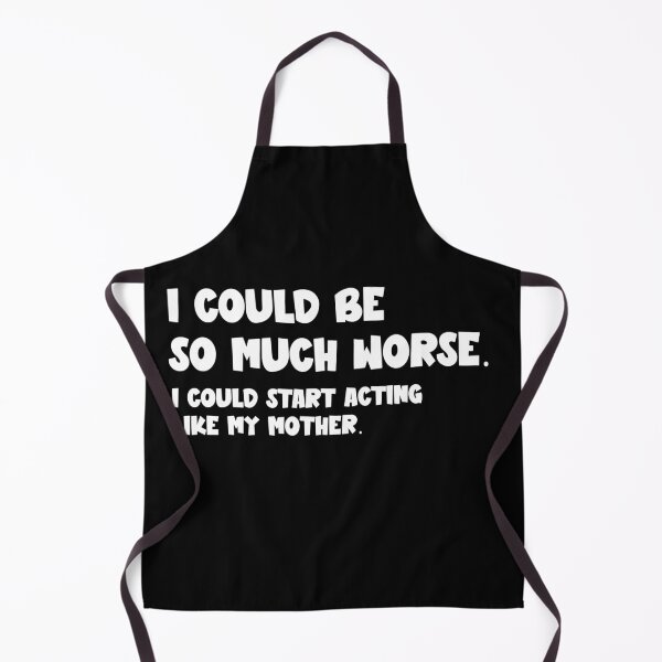 Item preview, I Could Be So Much Worse I Could Start Acting Like My Mother designed and sold by sekrecja.