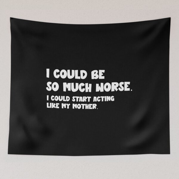 Item preview, I Could Be So Much Worse I Could Start Acting Like My Mother designed and sold by sekrecja.