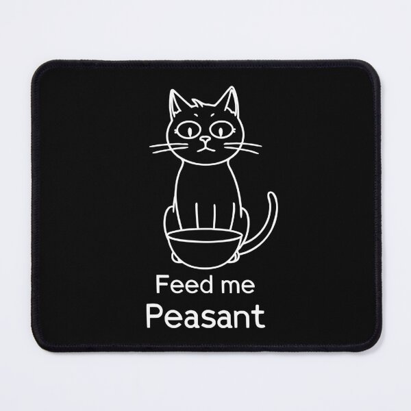 Item preview, Cartoon cat series. Feed me Peasant. White text designed and sold by twisted-dot.