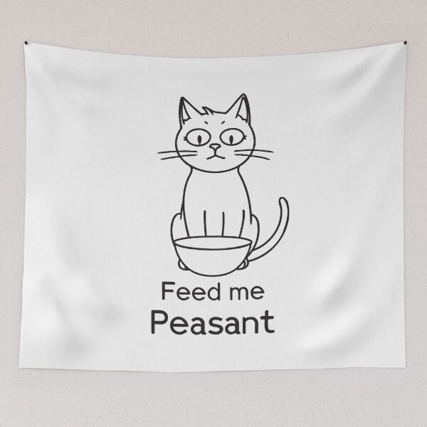 Item preview, Cartoon cat series. Feed me Peasant. Black text designed and sold by twisted-dot.