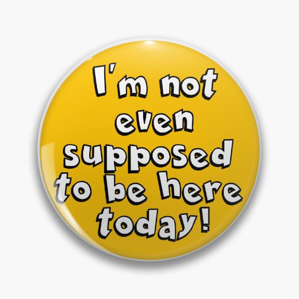 Item preview, I'm not even supposed to be here today! designed and sold by Violet-Pirate.