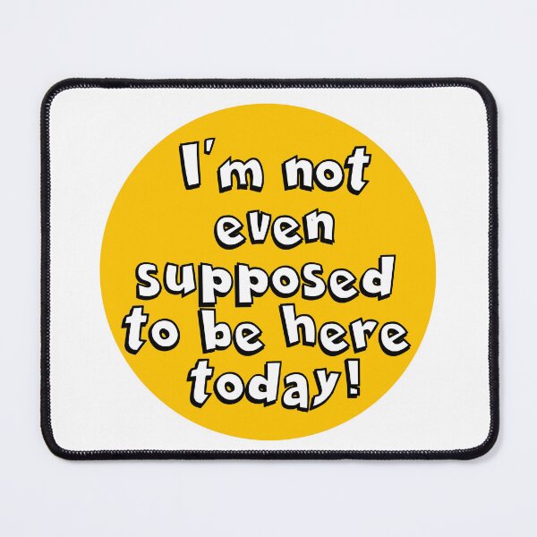 Item preview, I'm not even supposed to be here today! designed and sold by Violet-Pirate.