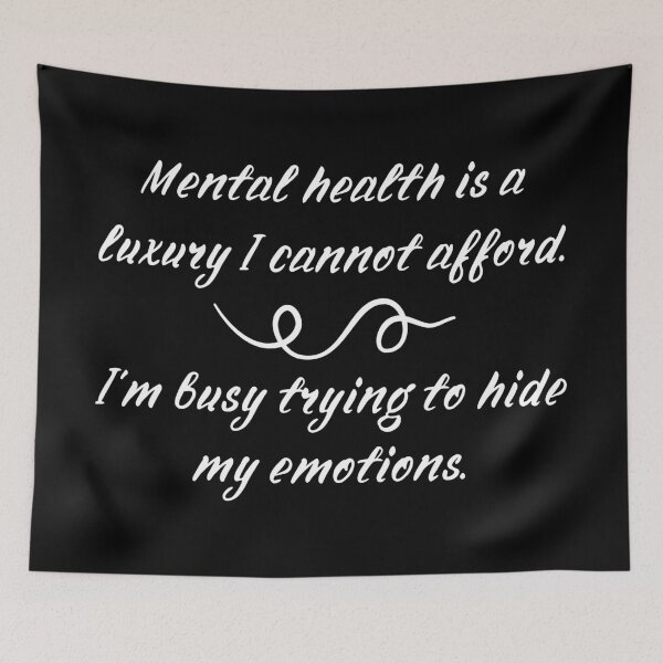 Item preview, Mental health is a luxury I cannot afford.  I'm busy trying to hide my emotions. designed and sold by UnCoverDesign.