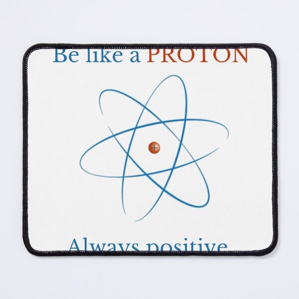 Item preview, Be Like a Proton, Always Positive - Positive Quotes designed and sold by TS-Des.