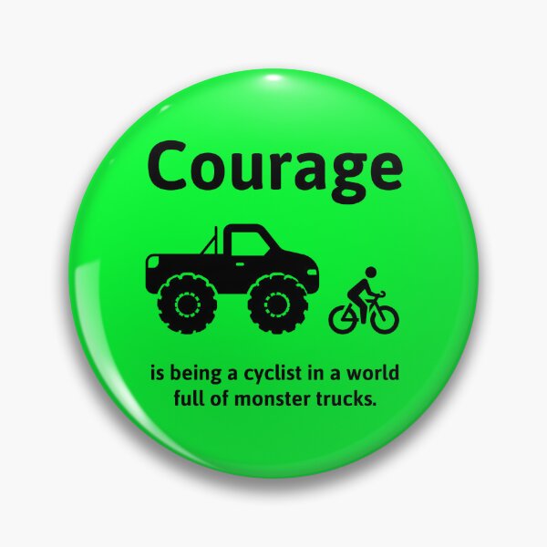 Item preview, Courage is being a cyclist in a world full of monster trucks  designed and sold by Rachel the Artist .