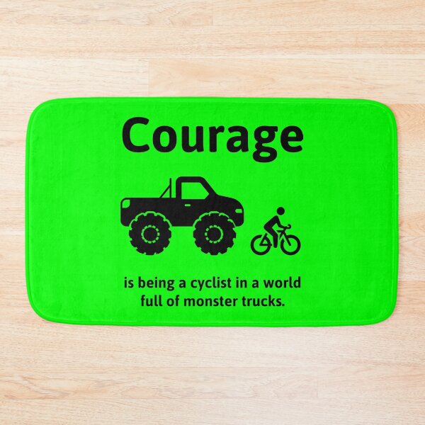 Item preview, Courage is being a cyclist in a world full of monster trucks  designed and sold by Rachel the Artist .