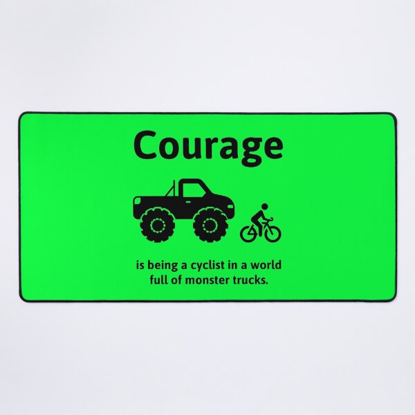 Item preview, Courage is being a cyclist in a world full of monster trucks designed and sold by Rachel the Artist .