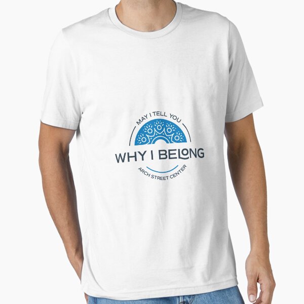 May I Tell You Why I Belong Essential T-Shirt