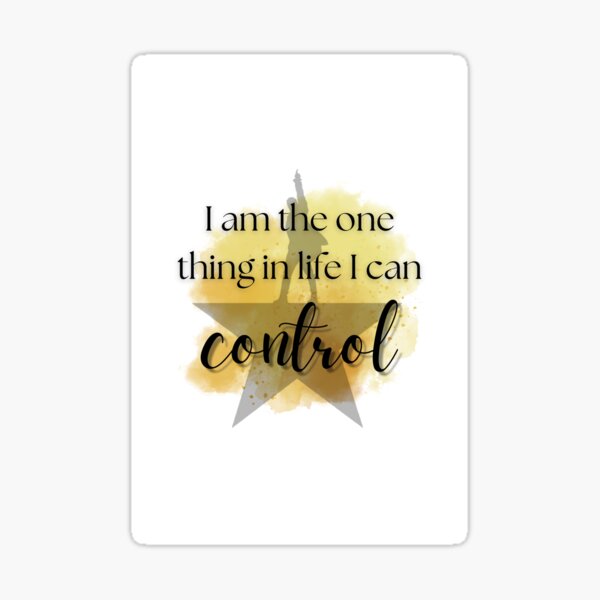 Hamilton - I am the one thing in life I can control Sticker