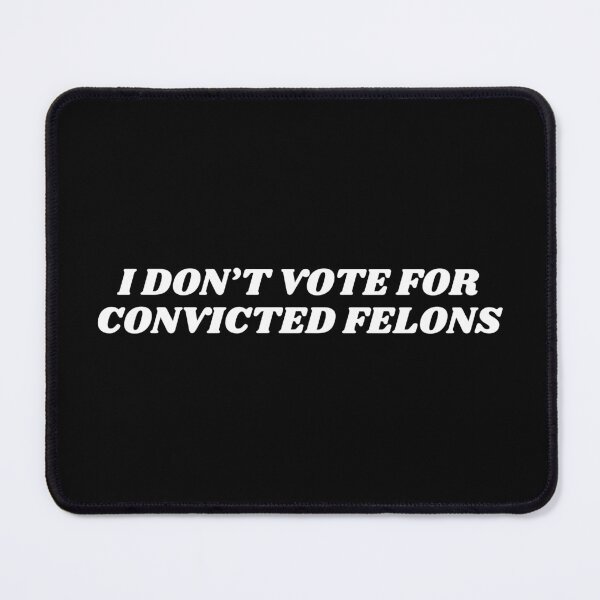 Item preview, I Don't vote for convicted felons designed and sold by manandi1.