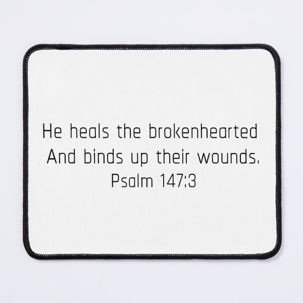 Item preview, He heals the brokenhearted And binds up their wounds. Psalm 147:3. designed and sold by esha charles.