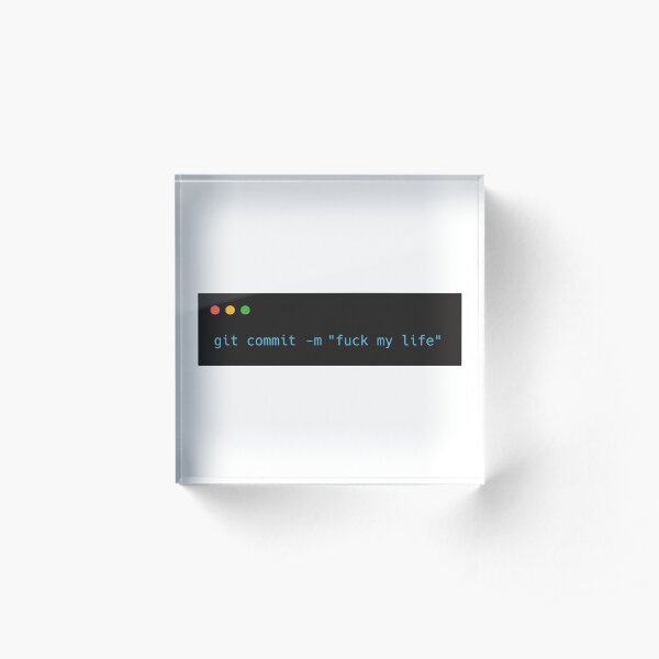 git commit -m "fuck my life" Acrylic Block