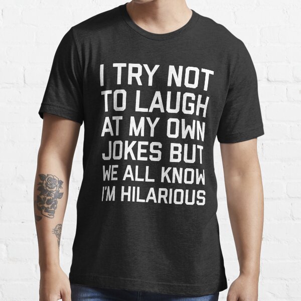 "Laugh Own Jokes Funny Quote" Tshirt for Sale by quarantine81