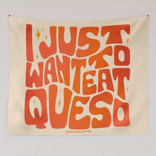 Item preview, I Just Want to Eat Queso designed and sold by doodlebymeg.
