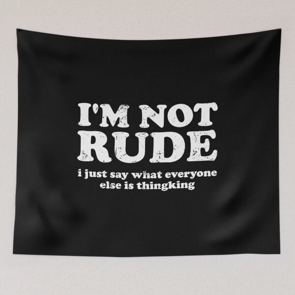Item preview, I'm Not Rude, i just say what everyone else is thingking - Funny Rude People designed and sold by crenaviolena.