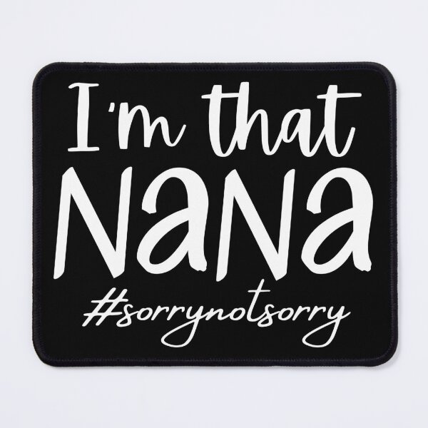 Item preview, I'm that Nana SorryNOTSorry, funny cute grandmother grandparent gift designed and sold by QueenStore-USA.