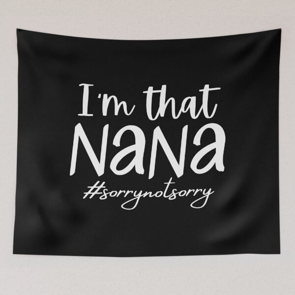 Item preview, I'm that Nana SorryNOTSorry, funny cute grandmother grandparent gift designed and sold by QueenStore-USA.