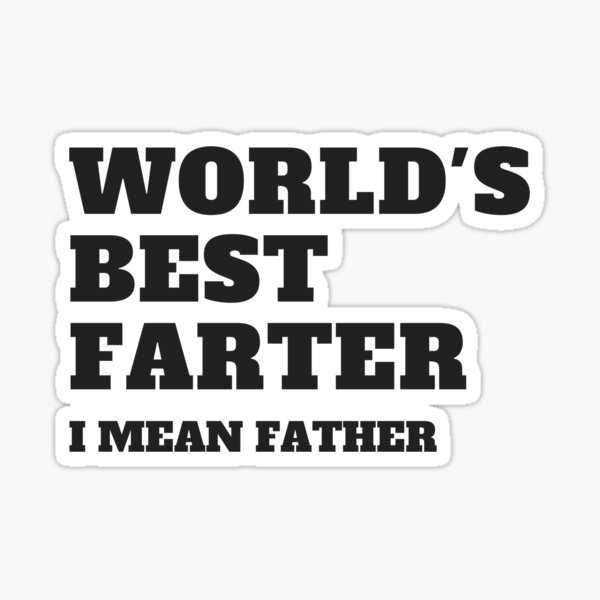 World's Best Farter I mean Father Sticker