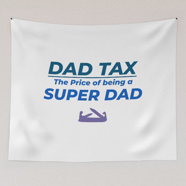 Item preview, DAD TAX The Price of Being a Super Dad designed and sold by BenO63.