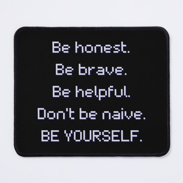 Item preview, Be honest. Be brave. Be helpful. Don't be naive. BE YOURSELF. designed and sold by YoungMind95.