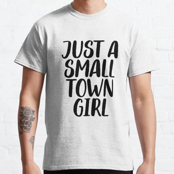 Just a Small Town Girl Tee, Just a Small Town Girl Hoodie, Just a Small  Town Girl Sweatshirt, Small Town Girl Sweater, Home Town Girl Shirt 