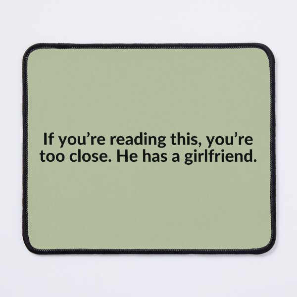 Item preview, If You Can Read This, You're Too Close. He Has a Girlfriend. designed and sold by Amazing-Kortez.