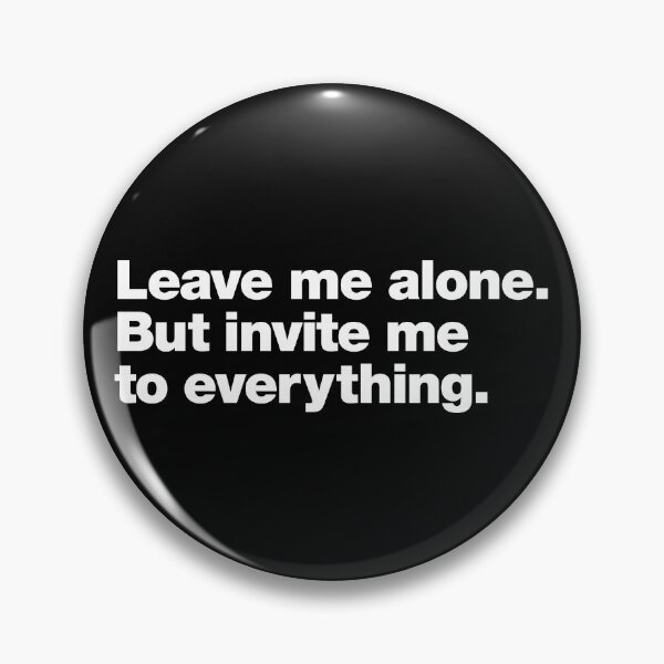 Item preview, Leave me alone. But invite me to everything. designed and sold by chestify.