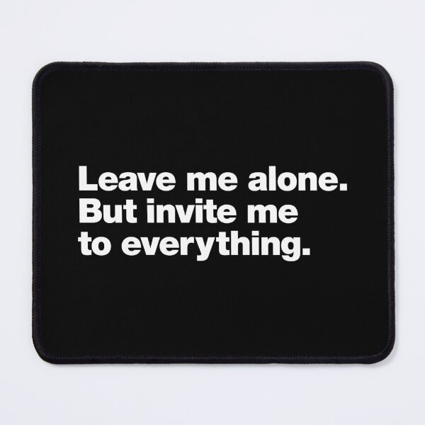 Item preview, Leave me alone. But invite me to everything. designed and sold by chestify.