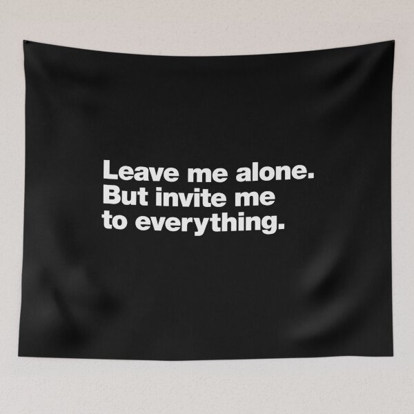 Item preview, Leave me alone. But invite me to everything. designed and sold by chestify.