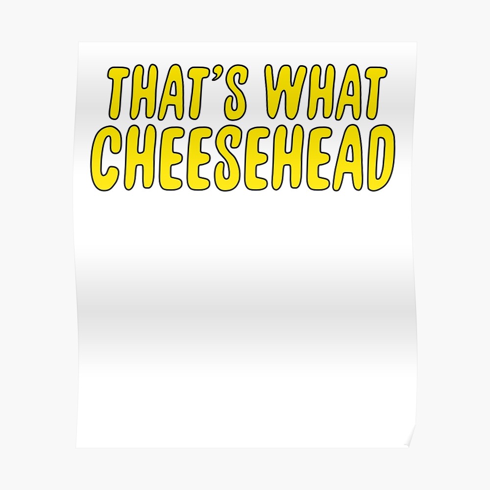 "That's What Cheesehead & Sarcastic Joke Meme" Poster by PearlsRocker