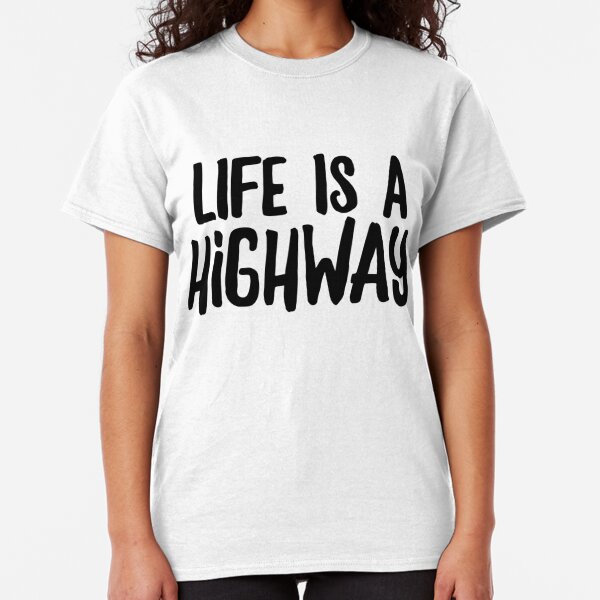 Life Is A Highway T Shirts Redbubble - highway life roblox