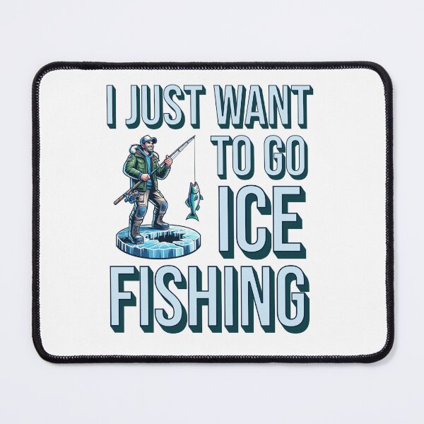 Item preview, I just want to go ice fishing designed and sold by BritishDelights.