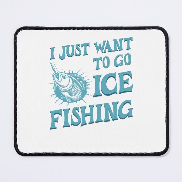 Item preview, I just want to go ice fishing designed and sold by BigfeetLittlepaws.