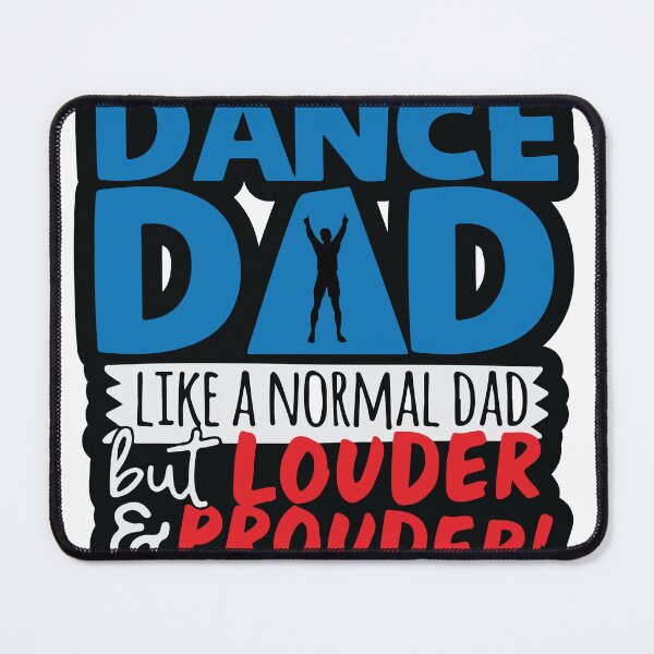 Item preview, Dance Dad Like A Normal Dad But Louder and Prouder designed and sold by Rishabh Tripathi.