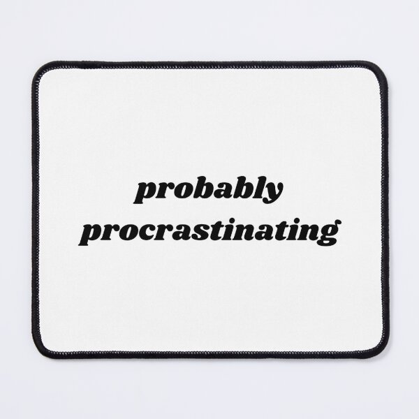 Item preview, probably procrastinating black quote text designed and sold by shopfromluvv.