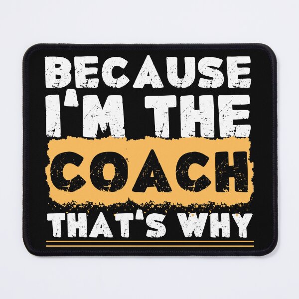 Item preview, Because I’m The Coach That’s Why designed and sold by PistachioCream.