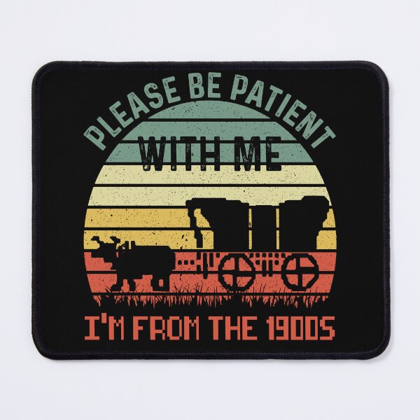 Item preview, Be Patient With Me I'm From The 1900's designed and sold by Pine-Shop.