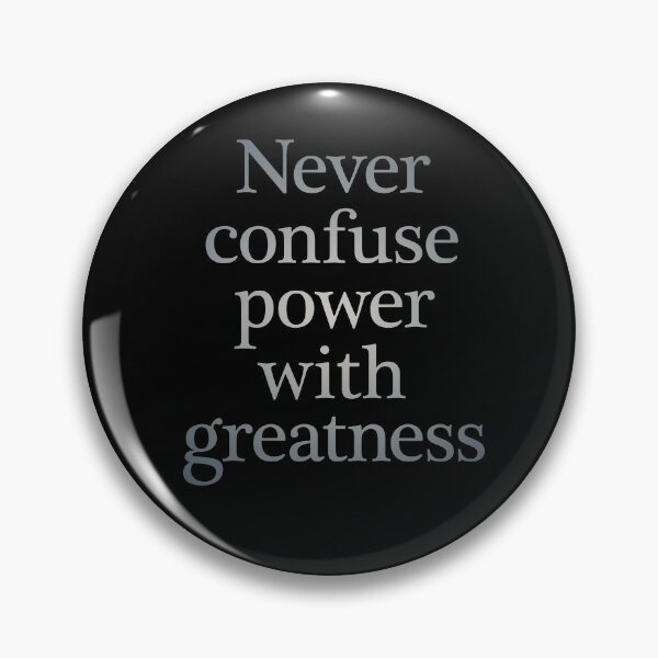 Item preview, Never confuse power with greatness. v.4 designed and sold by x1brett.