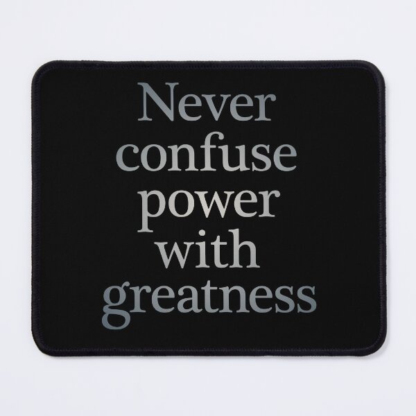 Item preview, Never confuse power with greatness. v.4 designed and sold by x1brett.