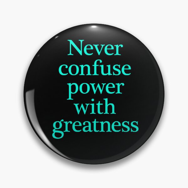 Item preview, Never confuse power with greatness. v.5 designed and sold by x1brett.