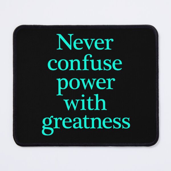 Item preview, Never confuse power with greatness. v.5 designed and sold by x1brett.