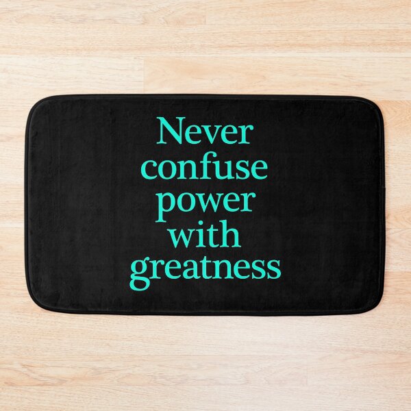 Item preview, Never confuse power with greatness. v.5 designed and sold by x1brett.