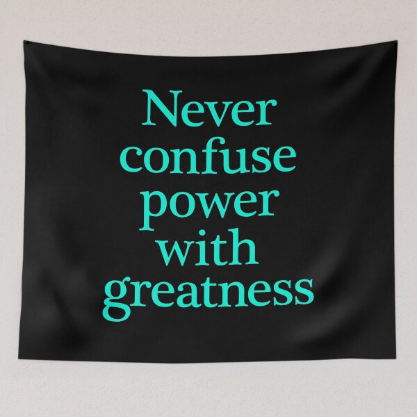 Item preview, Never confuse power with greatness. v.5 designed and sold by x1brett.