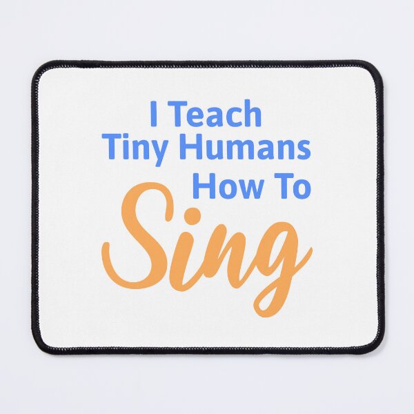 Item preview, I Teach Tiny Humans How To Sing! Elementary Music Teacher designed and sold by PMCreative.