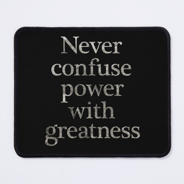 Item preview, Never confuse power with greatness. v.7 designed and sold by x1brett.