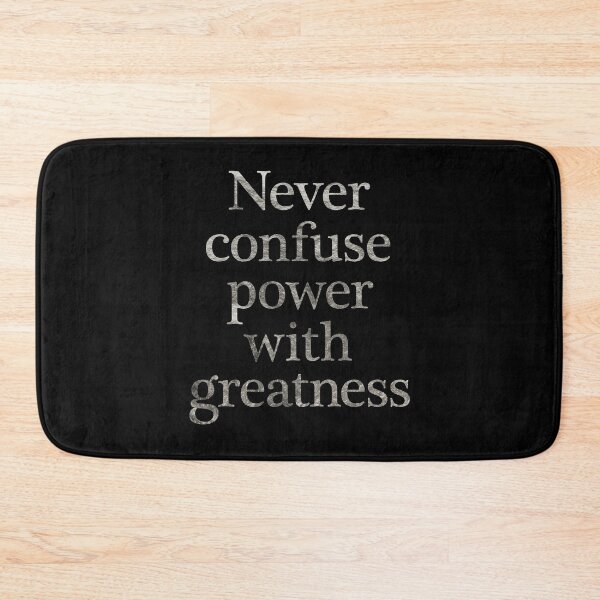 Item preview, Never confuse power with greatness. v.7 designed and sold by x1brett.