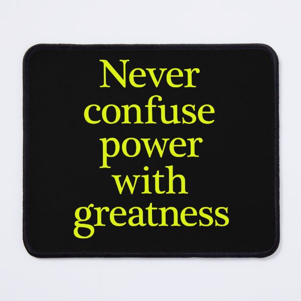 Item preview, Never confuse power with greatness. v.8 designed and sold by x1brett.