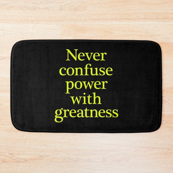 Item preview, Never confuse power with greatness. v.8 designed and sold by x1brett.